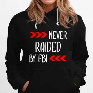 Never Raided By The Fbi Trump Unisex T-Shirt