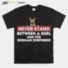 Never Stand Between A Girl And Her German Shepherd Dog Owner Unisex T-Shirt