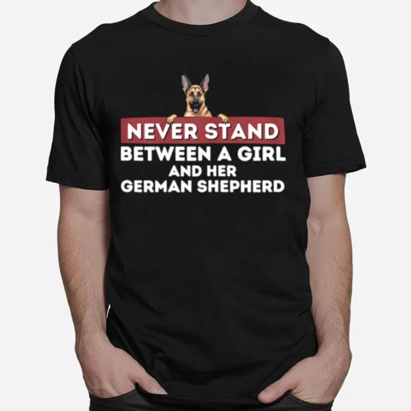 Never Stand Between A Girl And Her German Shepherd Dog Owner Unisex T-Shirt