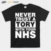 Never Trust A Tory With Your Nhs Unisex T-Shirt