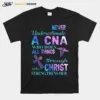 Never Underestimate A Cna Who Does All Things Through Who Christ Strengthens Her Unisex T-Shirt