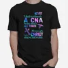 Never Underestimate A Cna Who Does All Things Through Who Christ Strengthens Her Unisex T-Shirt