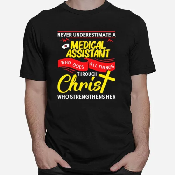 Never Underestimate A Nurse Medical Assistant Who Does All Things Through Christ Who Strengthens Her Unisex T-Shirt