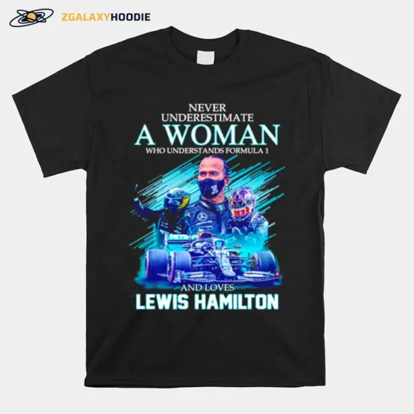 Never Underestimate A Woman Who Understands Formula 1 And Loves Lewis Hamilton Signatures Unisex T-Shirt