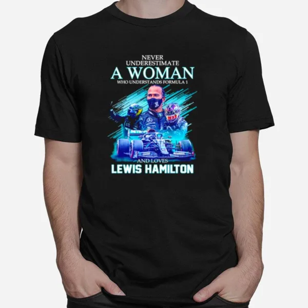 Never Underestimate A Woman Who Understands Formula 1 And Loves Lewis Hamilton Signatures Unisex T-Shirt