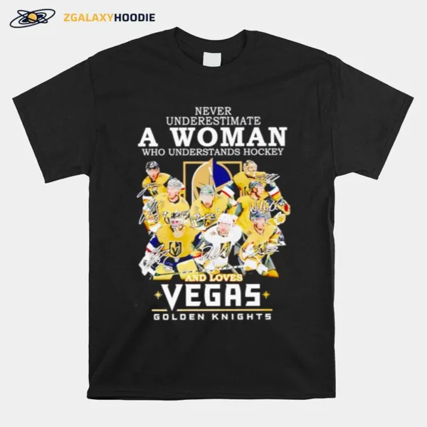 Never Underestimate A Woman Who Understands Hockey And Loves Golden Knights Vegas Signatures Unisex T-Shirt