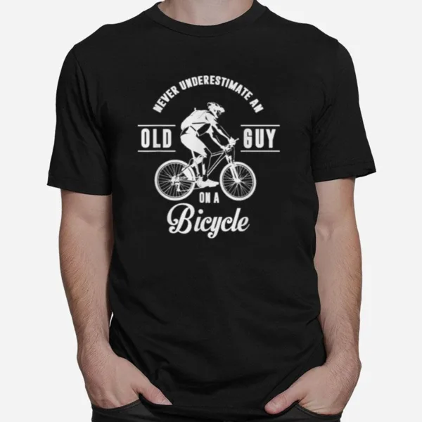 Never Underestimate An Old Guy On A Bicycle Unisex T-Shirt