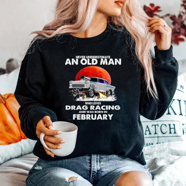 Never Underestimate An Old Man Who Loves Drag Racing And Was Born In February Blood Moon Unisex T-Shirt