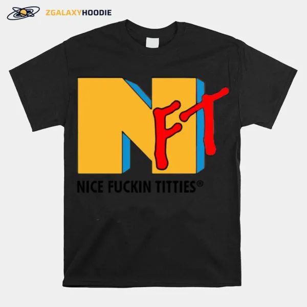 Nft Nice Fuckin Titties Mtv Unisex T-Shirt