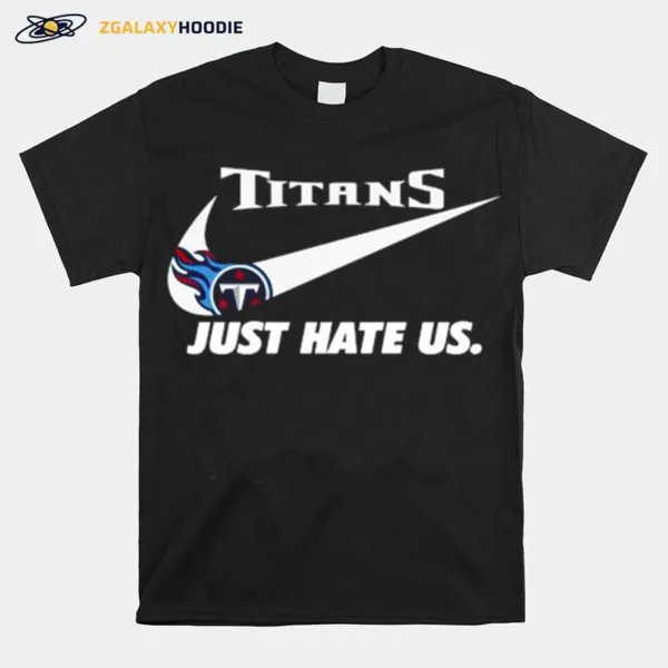 Nike Tennessee Titans Just Hate Us Unisex T-Shirt