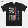 No One Fights Alone Corrections Dispatch Ems Nurse Firefighter Police Military Unisex T-Shirt