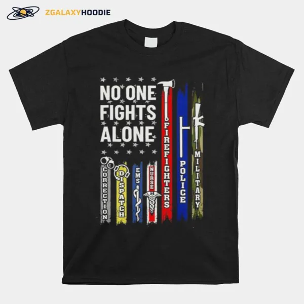 No One Fights Alone Corrections Dispatch Ems Nurse Firefighter Police Military Unisex T-Shirt