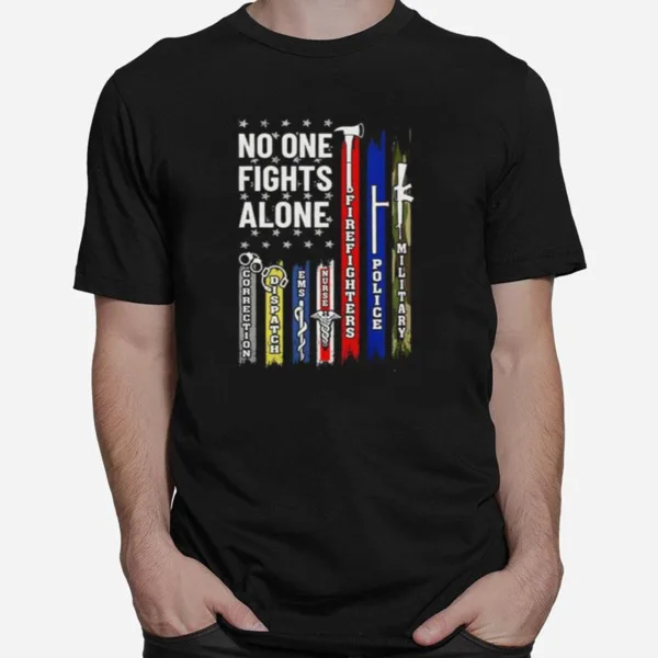 No One Fights Alone Corrections Dispatch Ems Nurse Firefighter Police Military Unisex T-Shirt