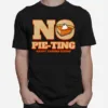 No Pie Ting Happy Pumpkin Pie Happy Thanks Giving Thanksgiving Unisex T-Shirt