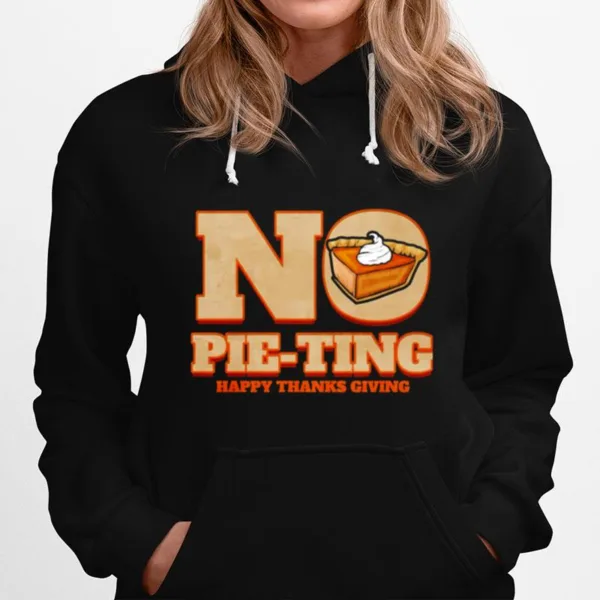No Pie Ting Happy Pumpkin Pie Happy Thanks Giving Thanksgiving Unisex T-Shirt