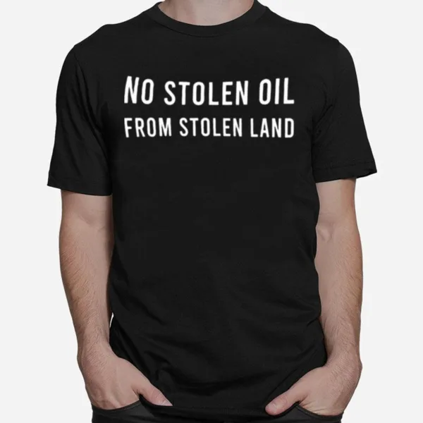 No Stealing Oil From Stolen Land Unisex T-Shirt