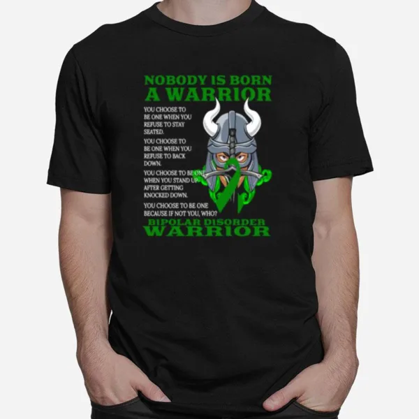 Nobody Is Born A Warrior Bipolar Disorder Awareness Unisex T-Shirt