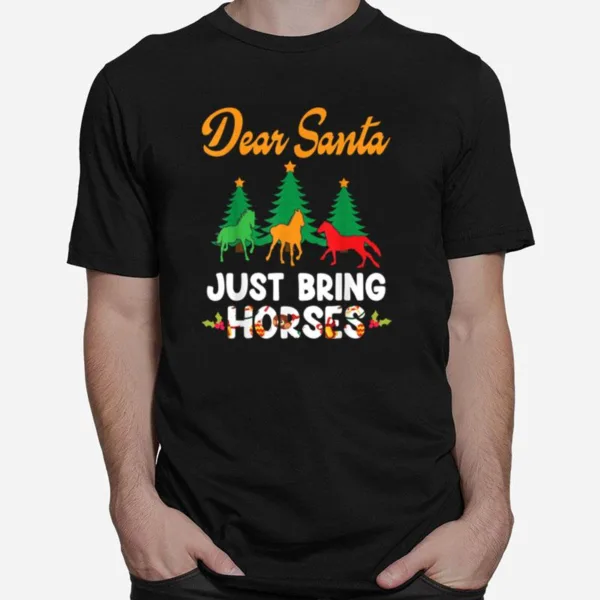 Noel Tree Christmas Day Costume Dear Santa Just Bring Horses Unisex T-Shirt