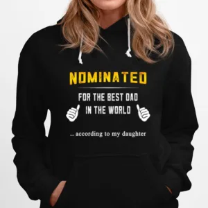 Nominated For The Best Dad In The World According To My Daughter Unisex T-Shirt