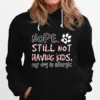 Nope Still Not Having Kids My Dog Is Allergic Unisex T-Shirt