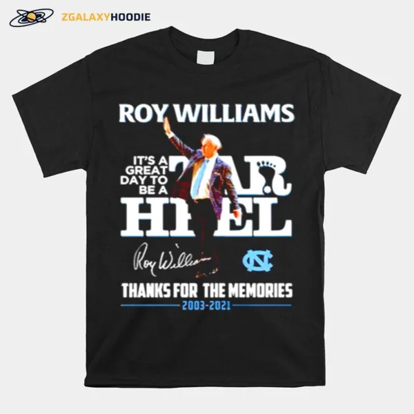 North Carolina Tar Heels Roy Williams Its A Great Day To Be A Tar Heel Thanks For The Memories Unisex T-Shirt