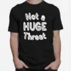 Not A Huge Threa Unisex T-Shirt