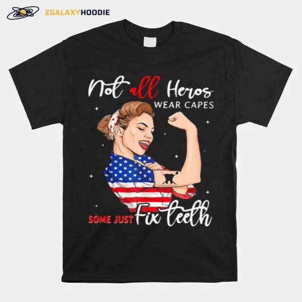 Not All Heros Wear Capes Some Just Fix Teeth Woman Strong American Flag Unisex T-Shirt