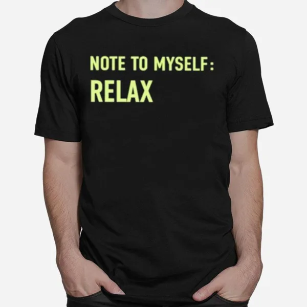 Note To Myself Relax Unisex T-Shirt