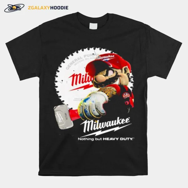 Nothing But Heavy Duty Mario Holds A Hammer Milwaukee General Purpo Wood Blad Unisex T-Shirt