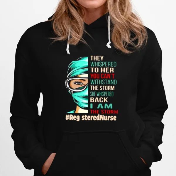 Nurse They Whispered To Her You Cant Withstand The Storm She Whispered Back I Am The Storm Registerednurse Unisex T-Shirt