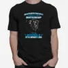 Oh I Pised You Of Suck It Up Buttercup Im An Asshole Its What I Do Unisex T-Shirt