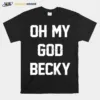 Oh My God Becky New Distressed Lettering Unisex T-Shirt