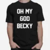 Oh My God Becky New Distressed Lettering Unisex T-Shirt