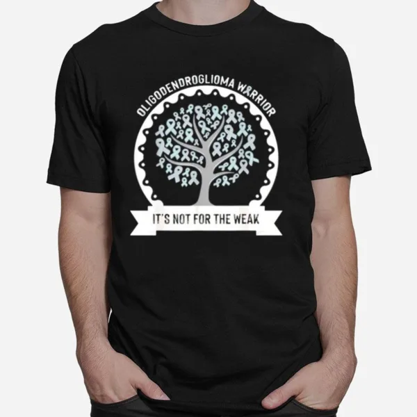 Oligodendroglioma Awareness Its Not For The Weak Unisex T-Shirt