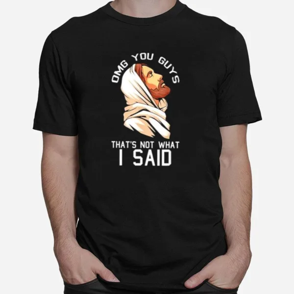 Omg You Guys Thats Not What I Said Christmas Jesus Unisex T-Shirt