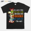 Once Upon A Time There Was A Girl Who Really Loved Books Unisex T-Shirt