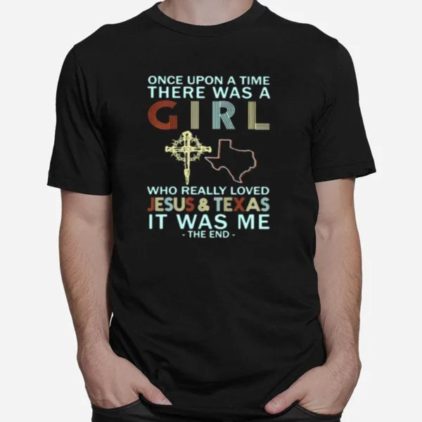 Once Upon A Time There Was A Girl Who Really Loved Jesus And Texas It Was Me The End Vintage Unisex T-Shirt