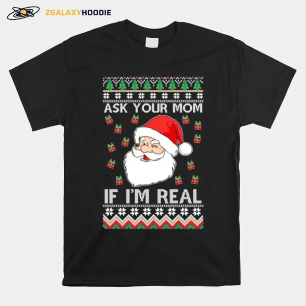 Oncoast Ask Your Mom If I? Real Santa Claus Ugly Christmas Unisex T-Shirt