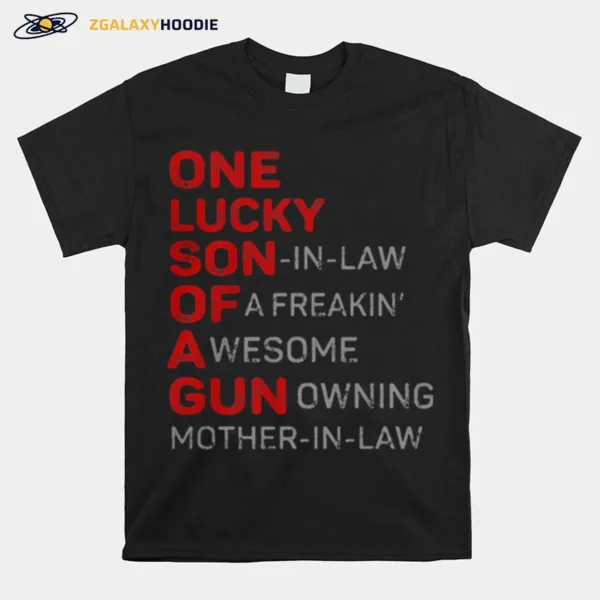 One Lucky Son In Law Of A Freakin Awesome Gunowning Mother In Law Unisex T-Shirt