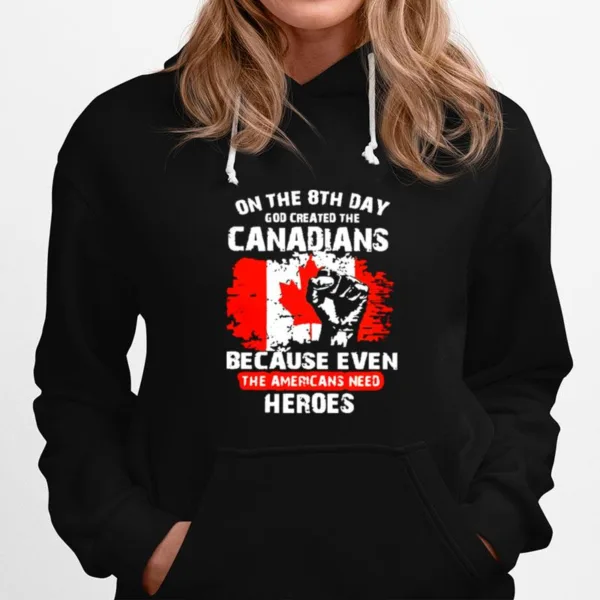 One The 8Th Day God Created The Canadians Because Even The Americans Need Heroes Unisex T-Shirt