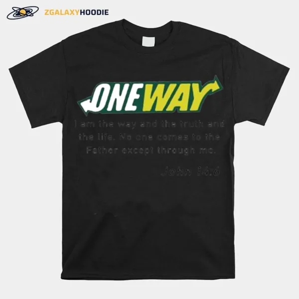 One Way I Am The Way And The Truth And The Life Unisex T-Shirt