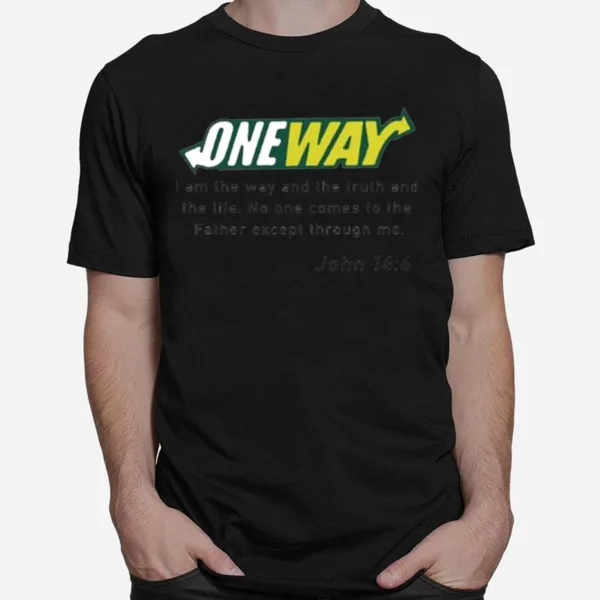 One Way I Am The Way And The Truth And The Life Unisex T-Shirt