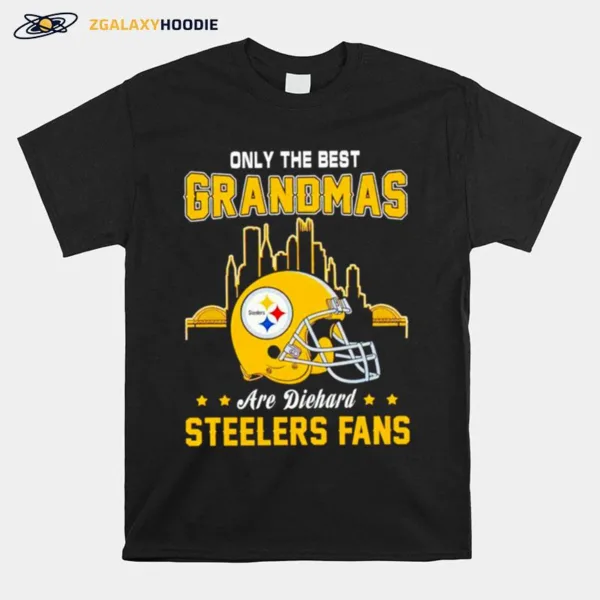 Only The Best Grandmas Are Diehard Pittsburgh Steelers Fans Unisex T-Shirt