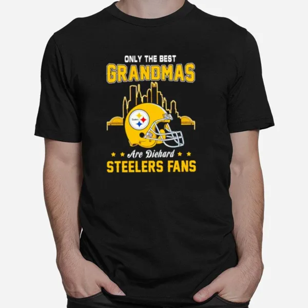 Only The Best Grandmas Are Diehard Pittsburgh Steelers Fans Unisex T-Shirt