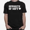 Opposite Of Sof Unisex T-Shirt
