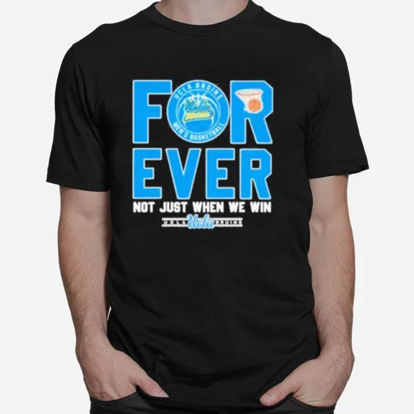 Original Ucla Bruins Forever Not Just When We Win Unisex T-Shirt