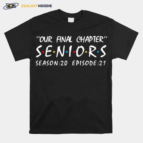 Our Final Chapter Seniors Season 20 Episode 21 Unisex T-Shirt