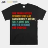 Our World Needs Women Who Are Dangerously Awake Unisex T-Shirt