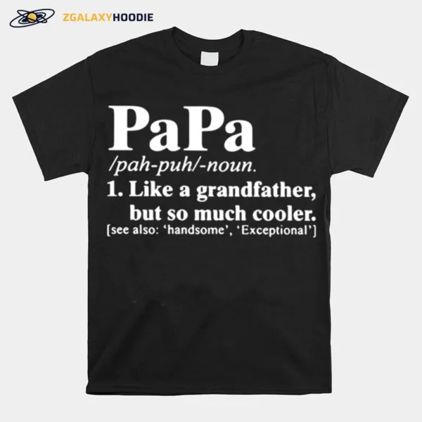 Papa Like A Grandfather But So Much Cooler Unisex T-Shirt