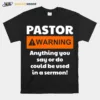 Pastor Warning Anything You Say Or Do Could Be Used In A Sermon Unisex T-Shirt